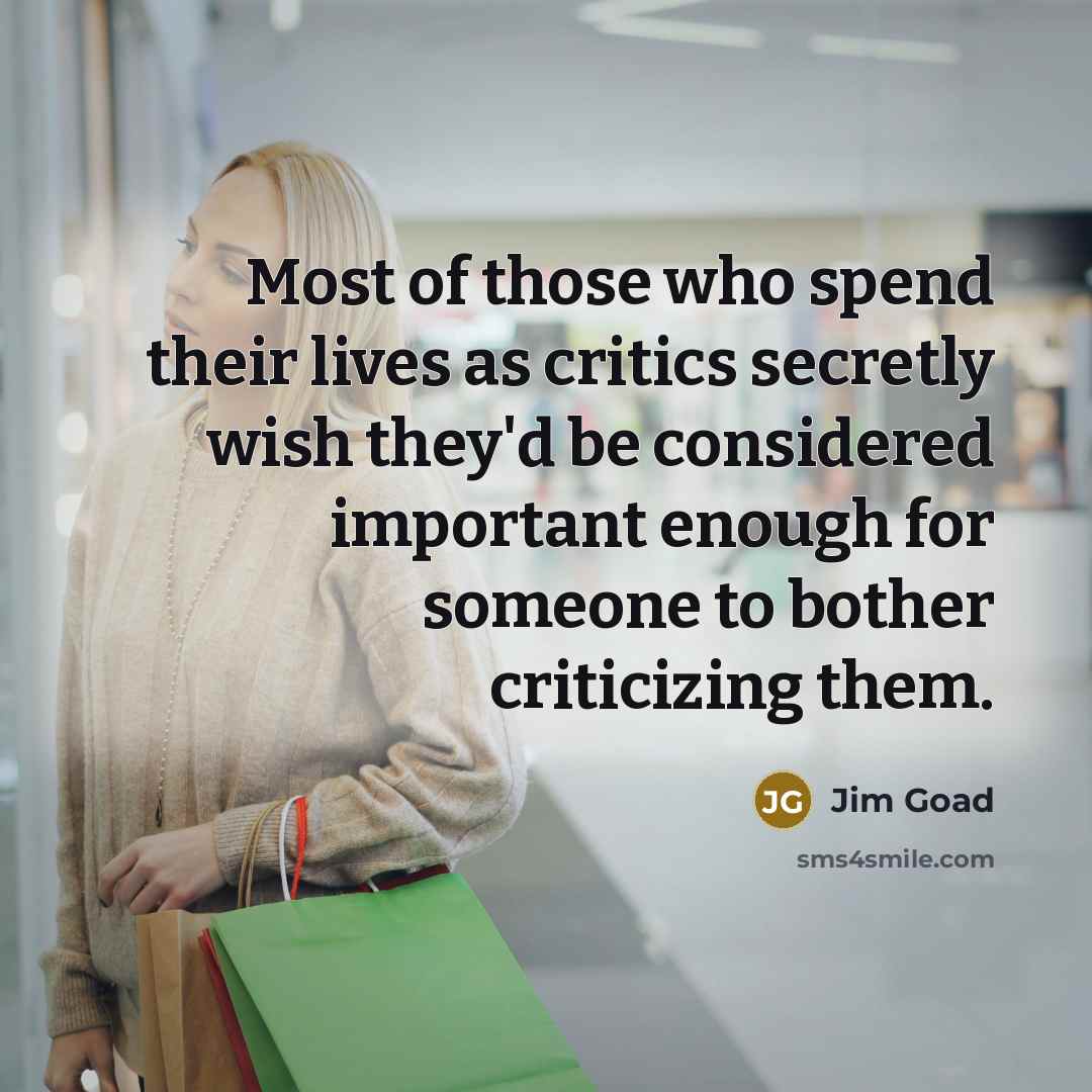“Most of those who spend their lives as critics secretly…” quote by Jim Goad