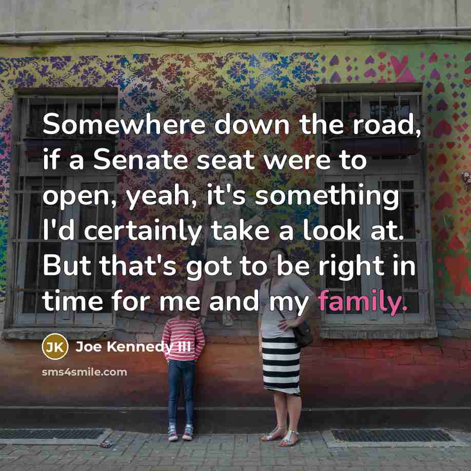 “Somewhere down the road, if a Senate seat were to…” quote by Joe Kennedy III