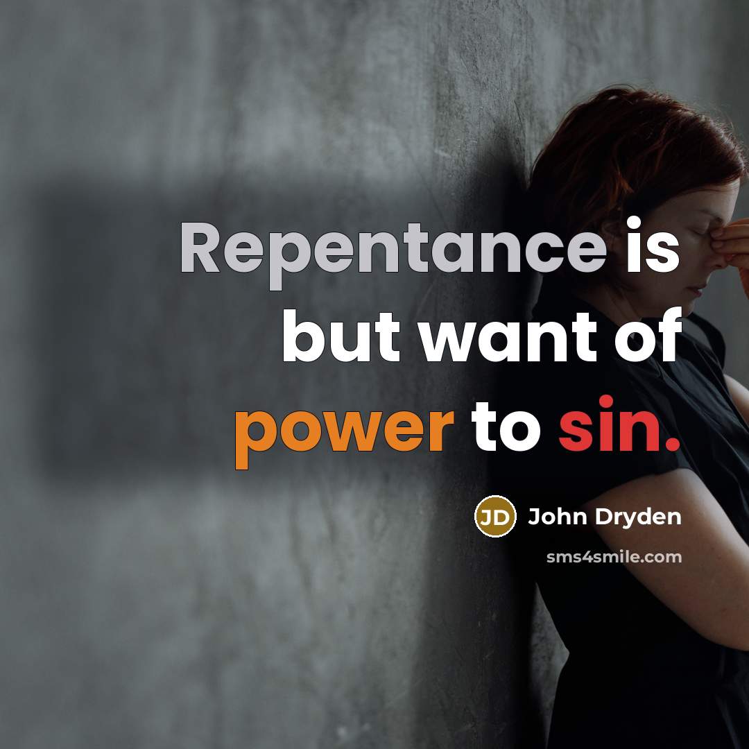 “Repentance is but want of power to sin.…” quote by John Dryden