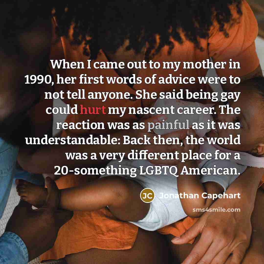 “When I came out to my mother in 1990, her…” quote by Jonathan Capehart