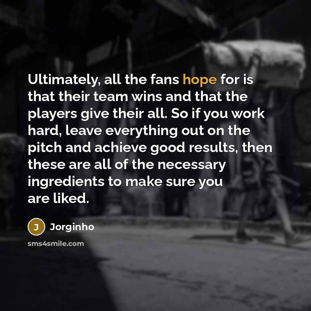 “Ultimately, all the fans hope for is that their team…” quote by Jorginho