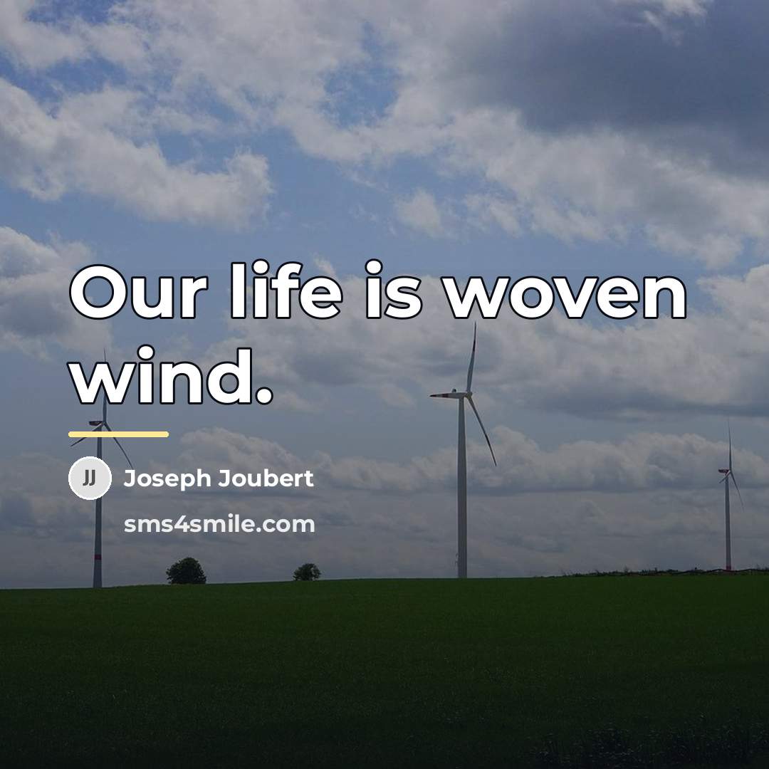 “Our life is woven wind.…” quote by Joseph Joubert