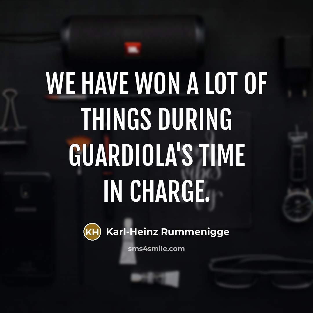“We have won a lot of things during Guardiola's time…” quote by Karl-Heinz Rummenigge