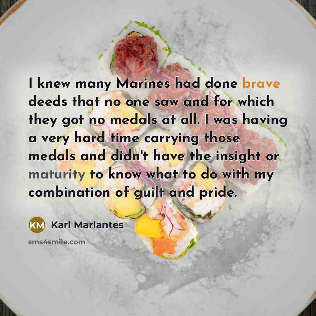“I knew many Marines had done brave deeds that no…” quote by Karl Marlantes