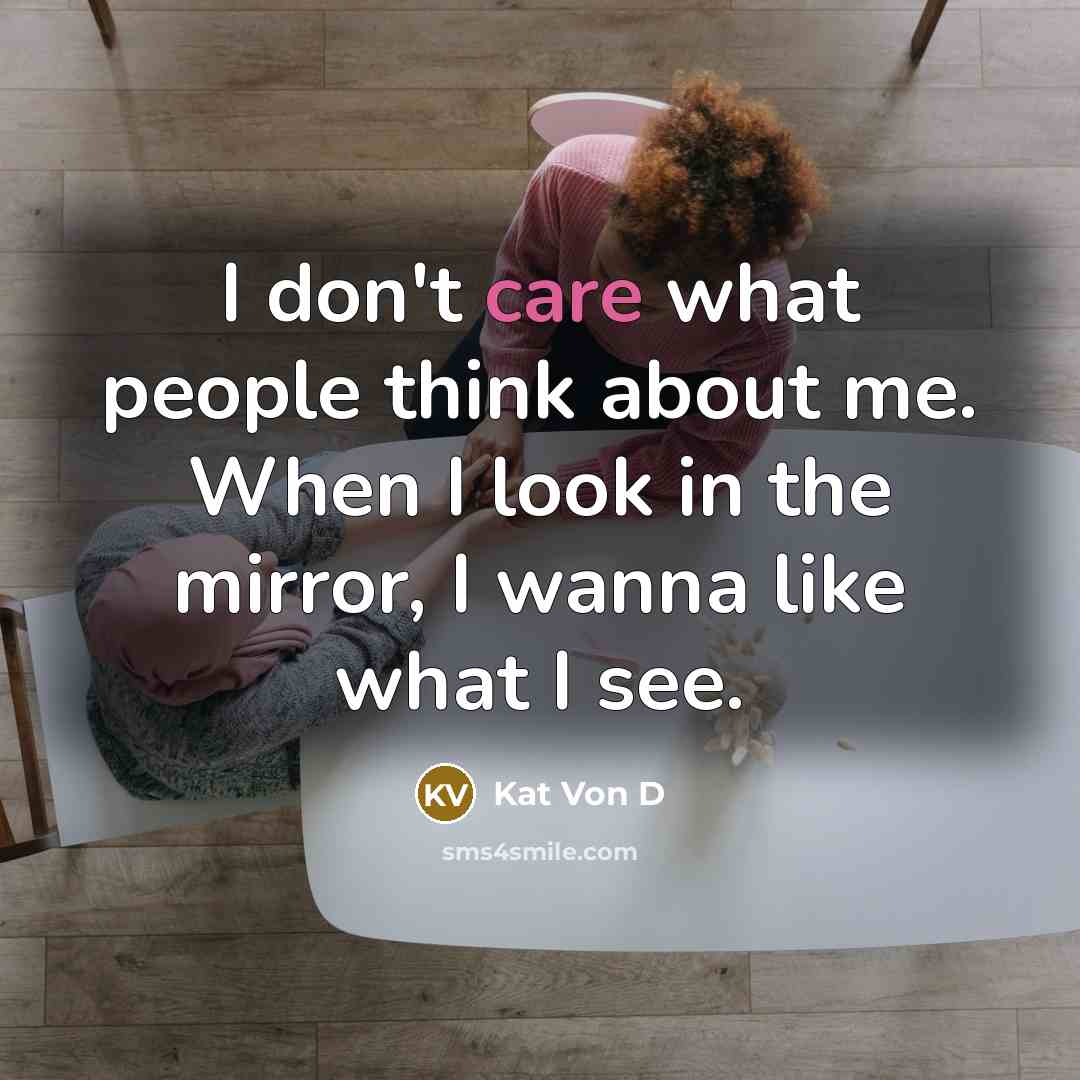 “I don't care what people think about me. When I…” quote by Kat Von D