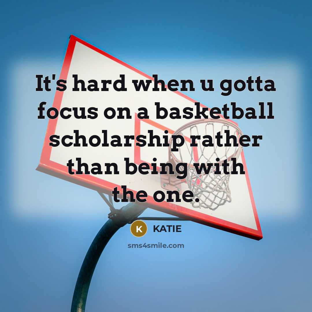 “It's hard when u gotta focus on a basketball scholarship…” quote by Katie