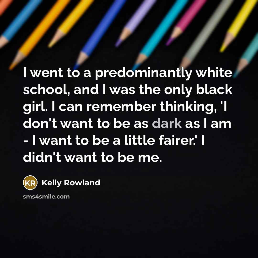“I went to a predominantly white school, and I was…” quote by Kelly Rowland