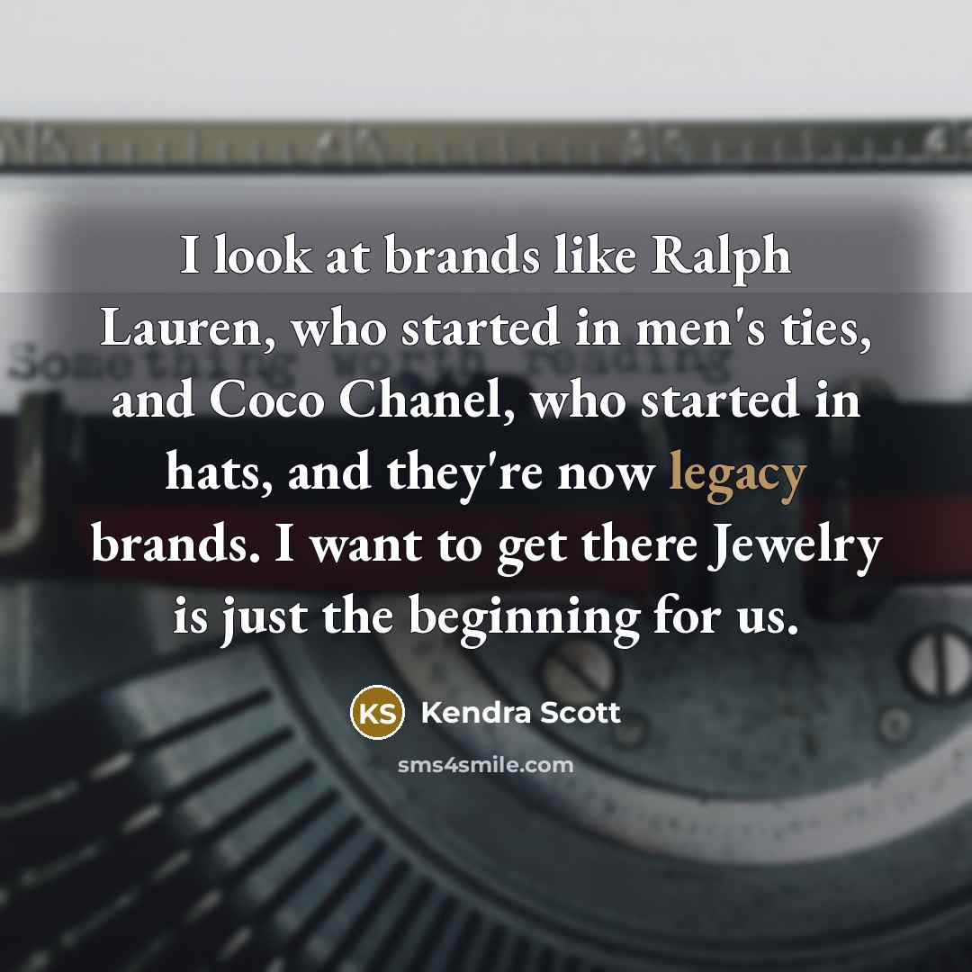 “I look at brands like Ralph Lauren, who started in…” quote by Kendra Scott