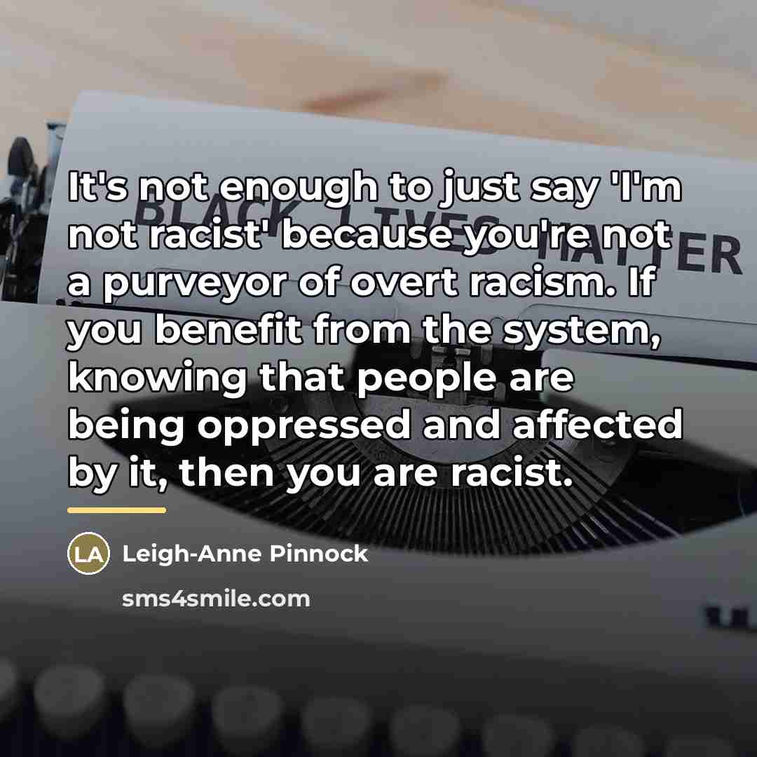 “It's not enough to just say 'I'm not racist' because…” quote by Leigh-Anne Pinnock