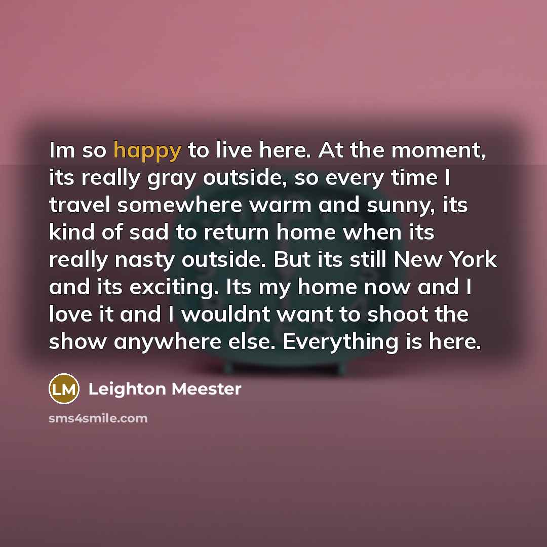 “Im so happy to live here. At the moment, its…” quote by Leighton Meester