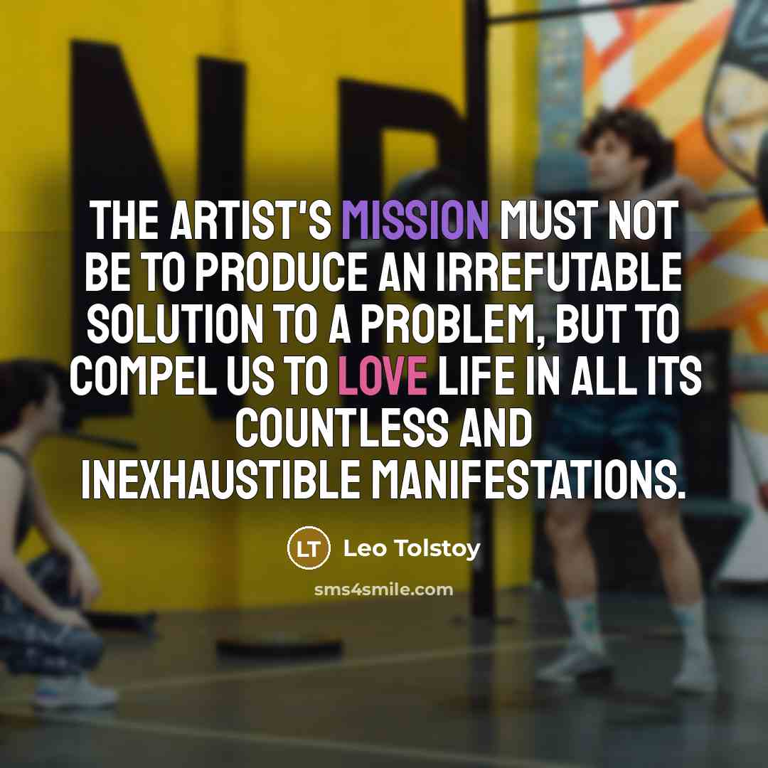 “The artist's mission must not be to produce an irrefutable…” quote by Leo Tolstoy