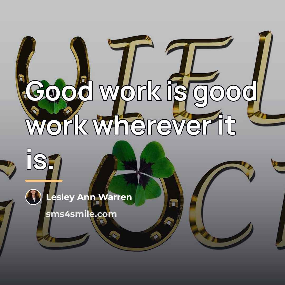 “Good work is good work wherever it is.…” quote by Lesley Ann Warren