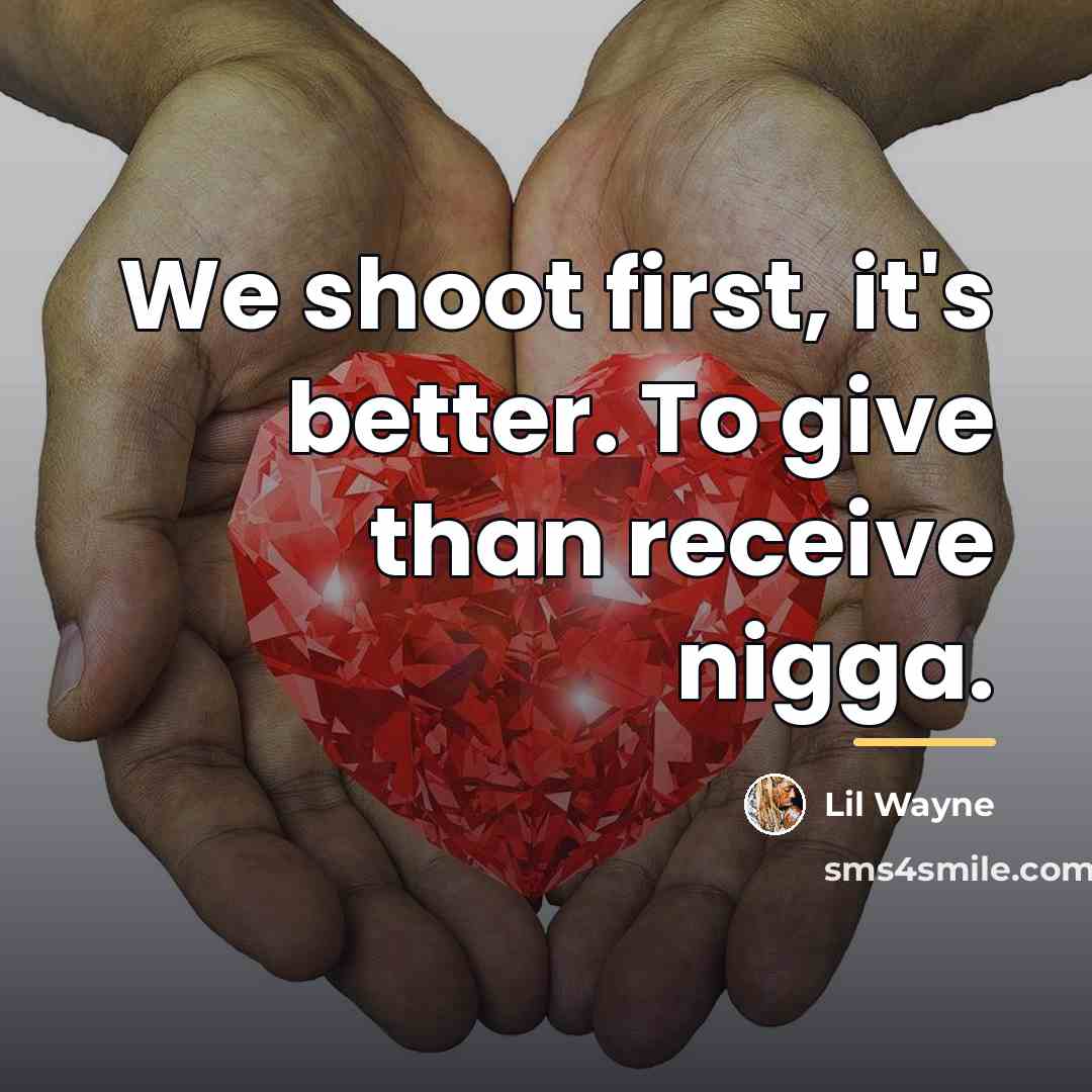 “We shoot first, it's better. To give than receive nigga.…” quote by Lil Wayne