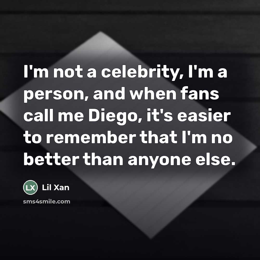“I'm not a celebrity, I'm a person, and when fans…” quote by Lil Xan