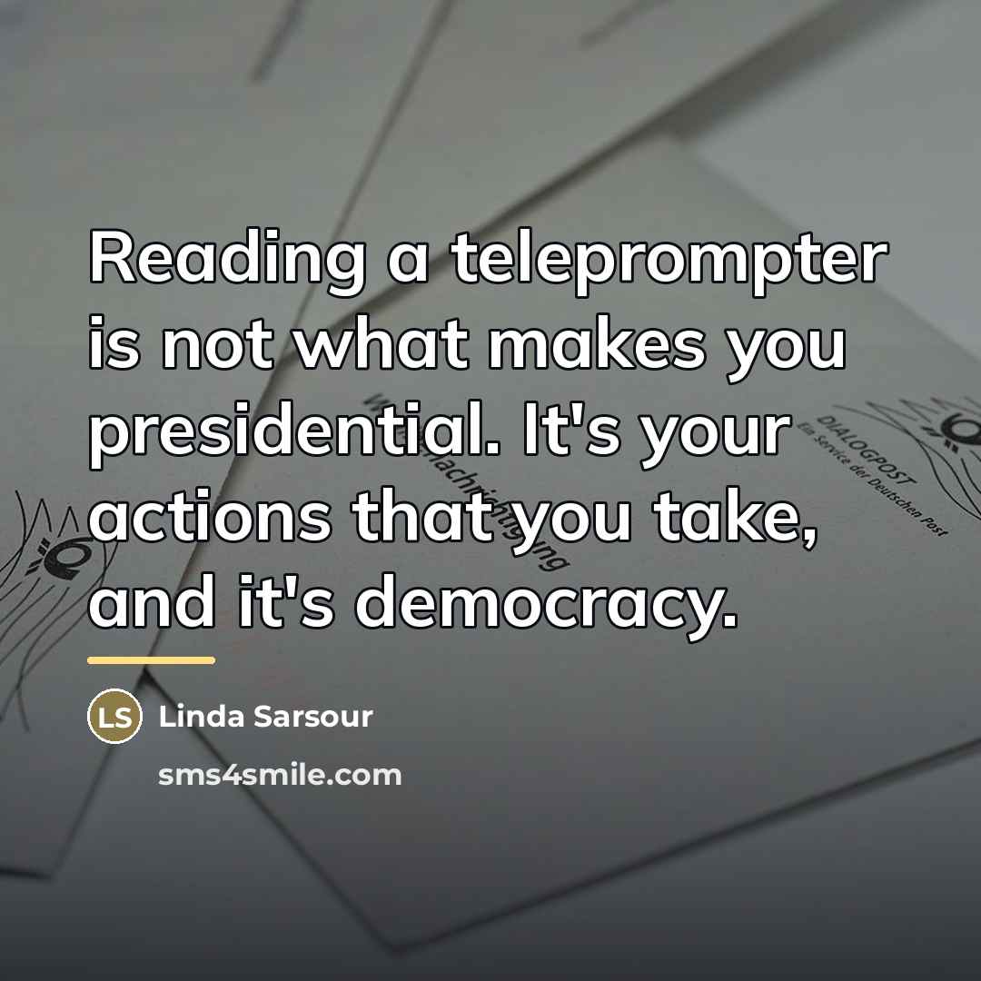 “Reading a teleprompter is not what makes you presidential. It's…” quote by Linda Sarsour