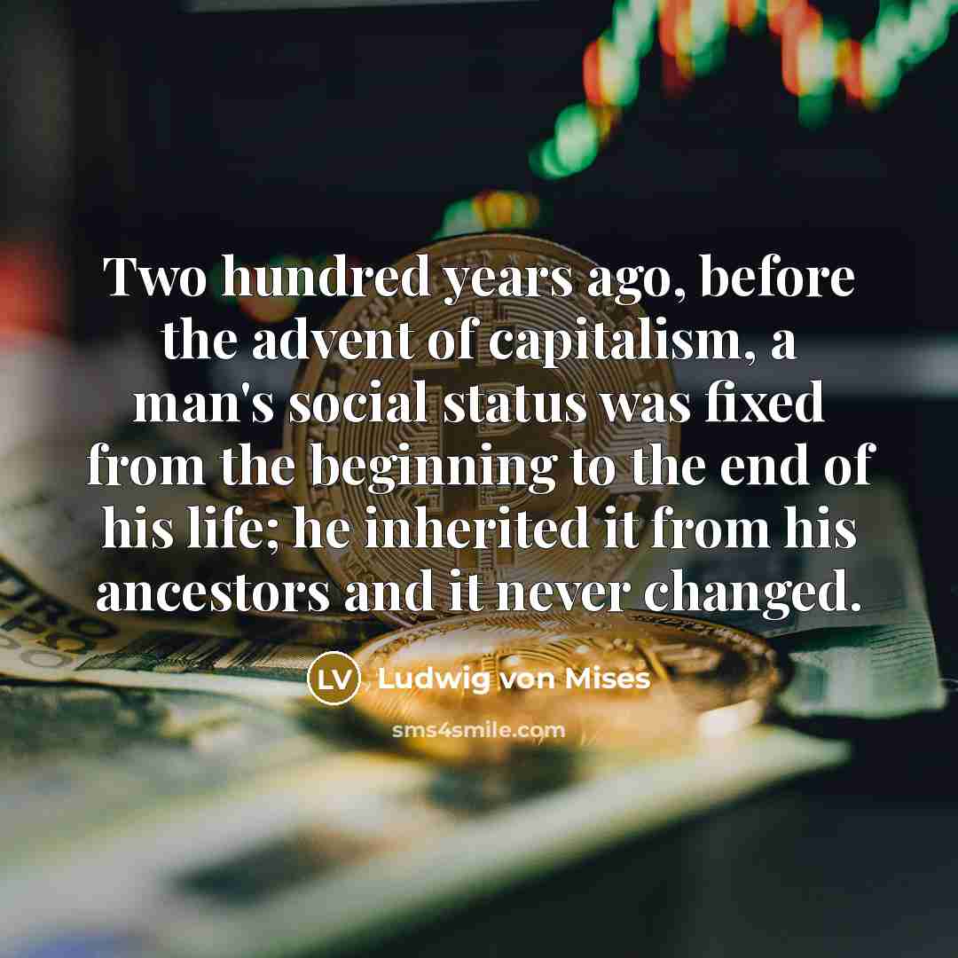 “Two hundred years ago, before the advent of capitalism, a…” quote by Ludwig von Mises