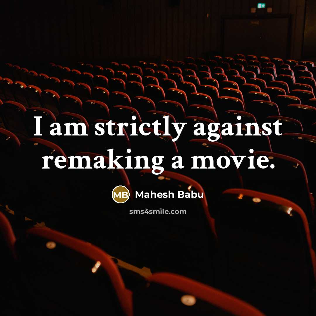 “I am strictly against remaking a movie.…” quote by Mahesh Babu