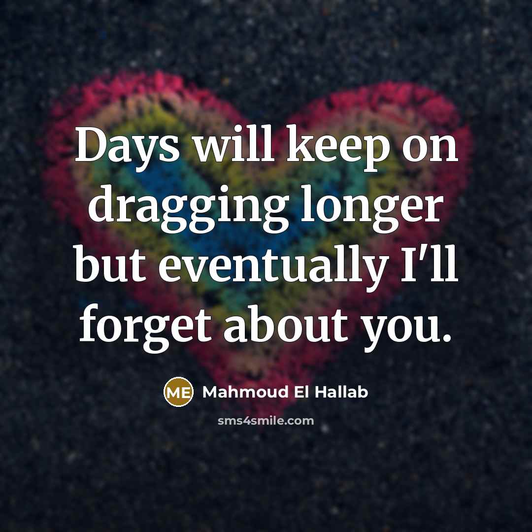 “Days will keep on dragging longer but eventually I'll forget…” quote by Mahmoud El Hallab