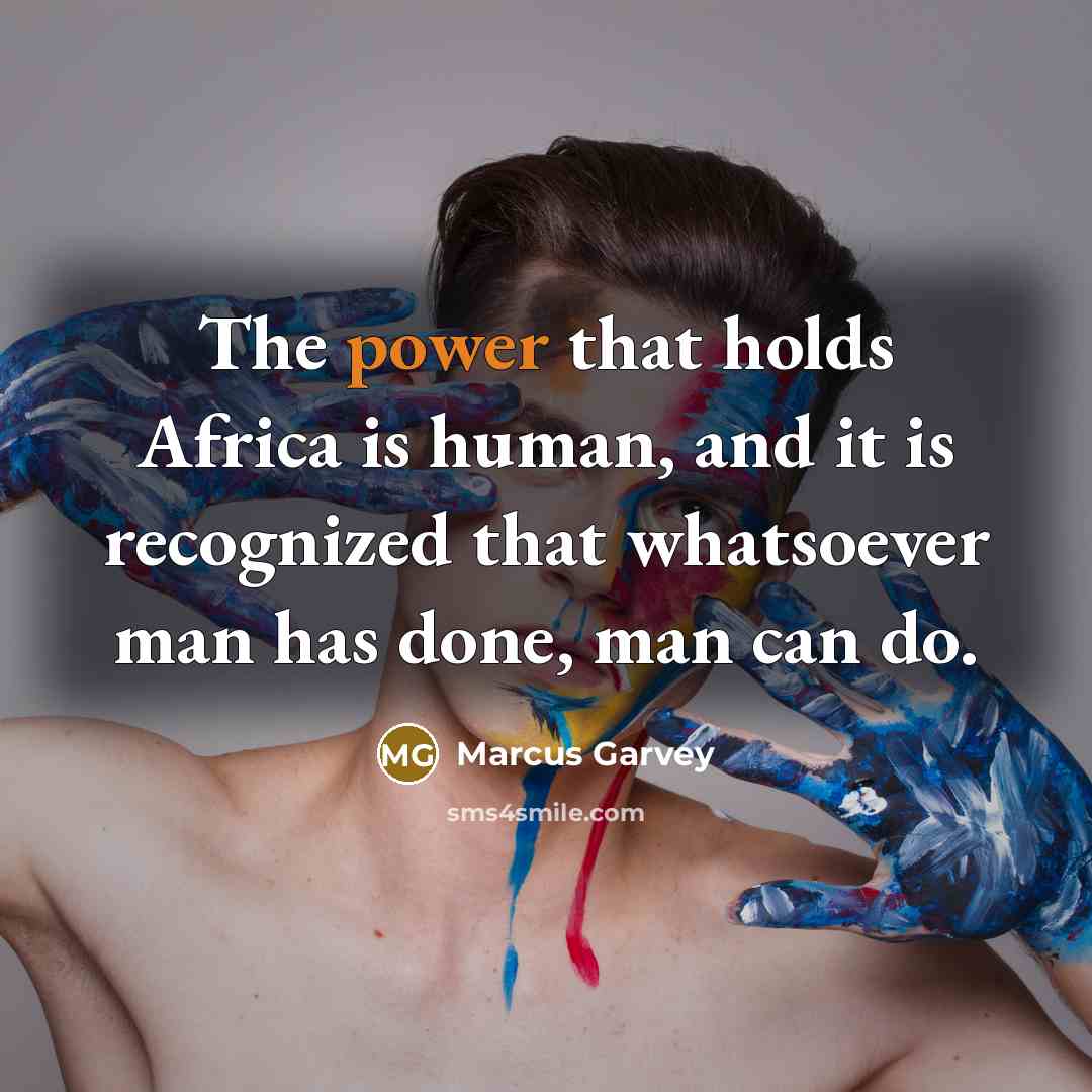“The power that holds Africa is human, and it is…” quote by Marcus Garvey