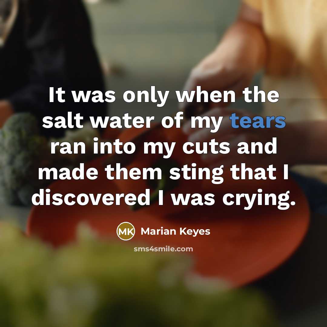 “It was only when the salt water of my tears…” quote by Marian Keyes