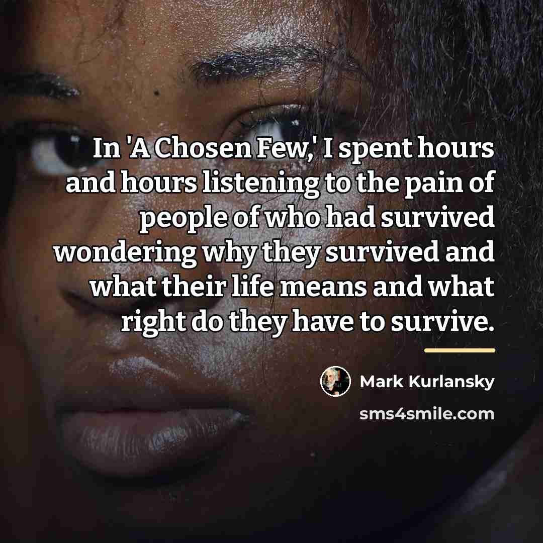 “In 'A Chosen Few,' I spent hours and hours listening…” quote by Mark Kurlansky