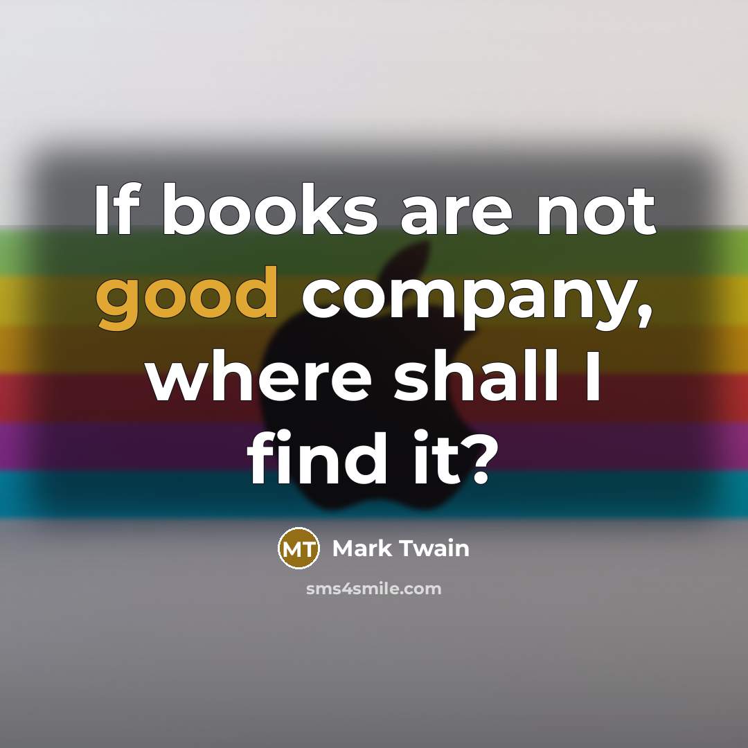 “If books are not good company, where shall I find…” quote by Mark Twain