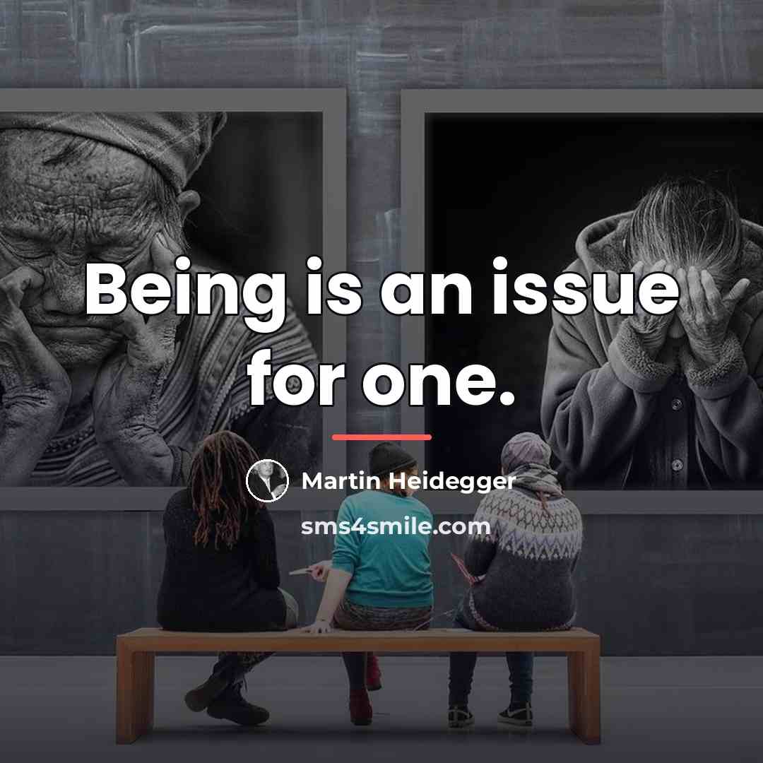 “Being is an issue for one.…” quote by Martin Heidegger