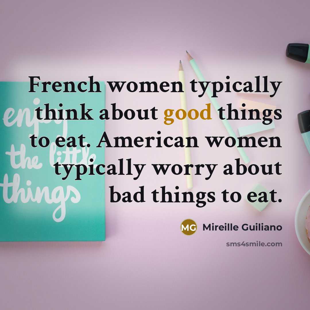 “French women typically think about good things to eat. American…” quote by Mireille Guiliano