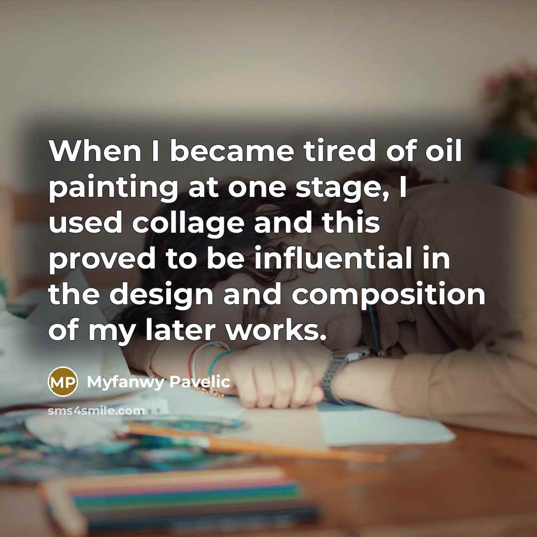 “When I became tired of oil painting at one stage, I used collage and this proved to be influential in the design and composition of my later works.” quote by Myfanwy Pavelic