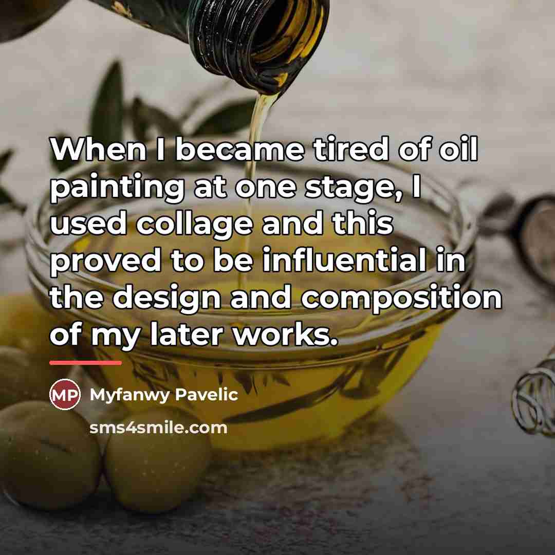 “When I became tired of oil painting at one stage,…” quote by Myfanwy Pavelic