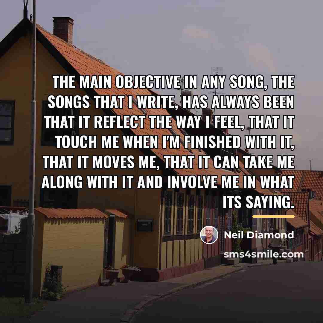 “The main objective in any song, the songs that I…” quote by Neil Diamond
