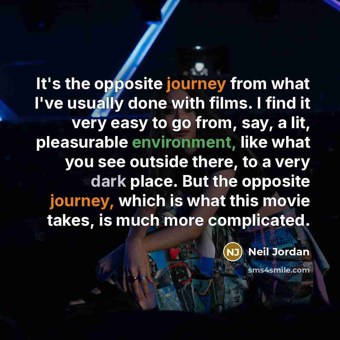 “It's the opposite journey from what I've usually done with…” quote by Neil Jordan