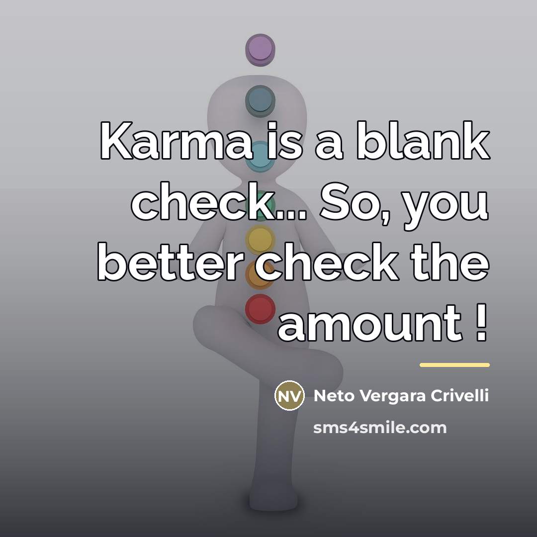 “Karma is a blank check... So, you better check the…” quote by Neto Vergara Crivelli