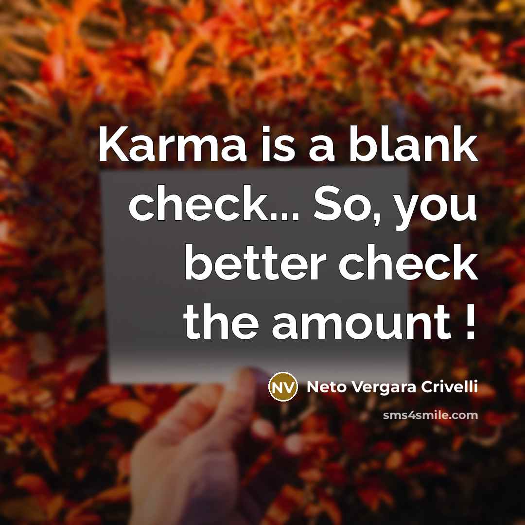 “Karma is a blank check... So, you better check the amount !” quote by Neto Vergara Crivelli
