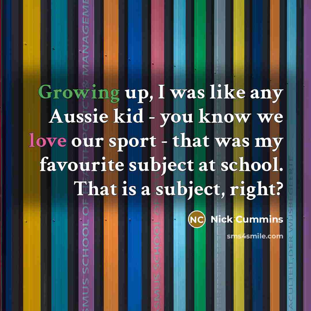 “Growing up, I was like any Aussie kid - you…” quote by Nick Cummins