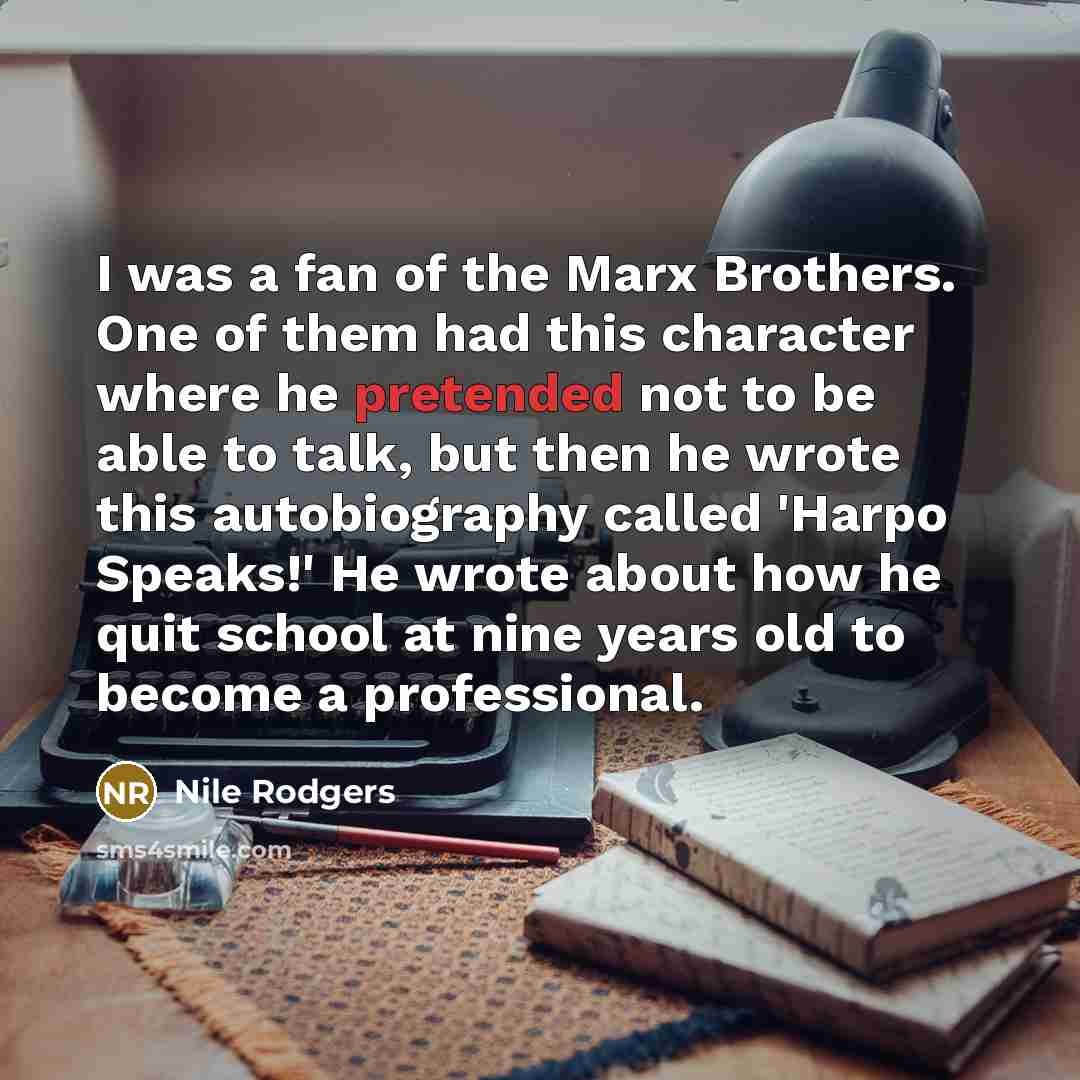 “I was a fan of the Marx Brothers. One of…” quote by Nile Rodgers