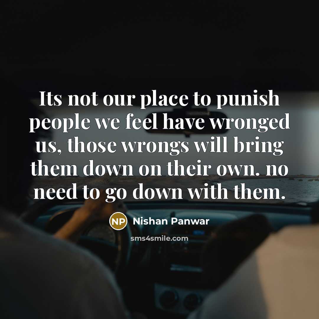“Its not our place to punish people we feel have…” quote by Nishan Panwar