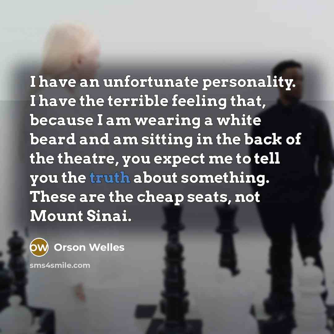 “I have an unfortunate personality. I have the terrible feeling…” quote by Orson Welles