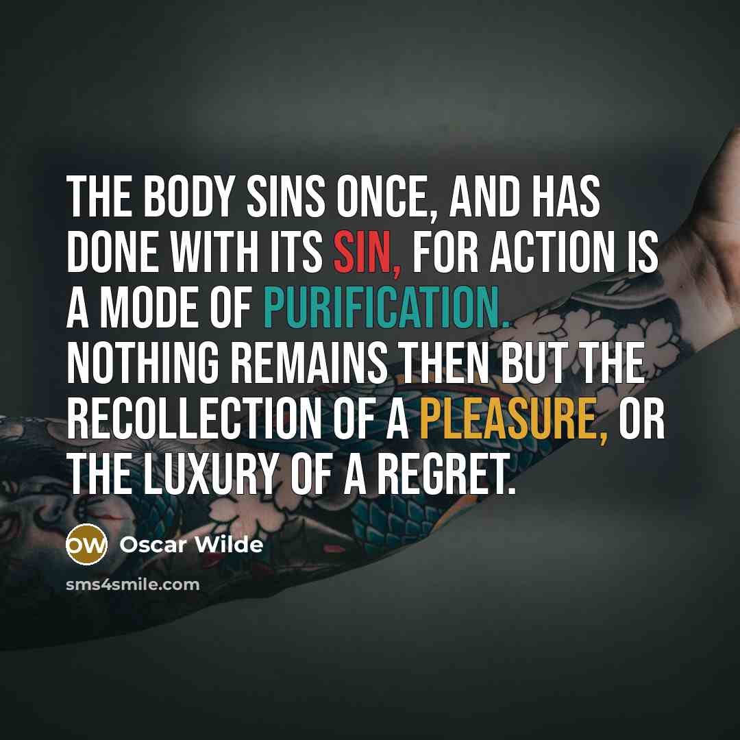 “The body sins once, and has done with its sin,…” quote by Oscar Wilde