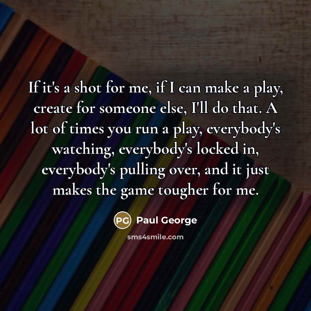 “If it's a shot for me, if I can make…” quote by Paul George