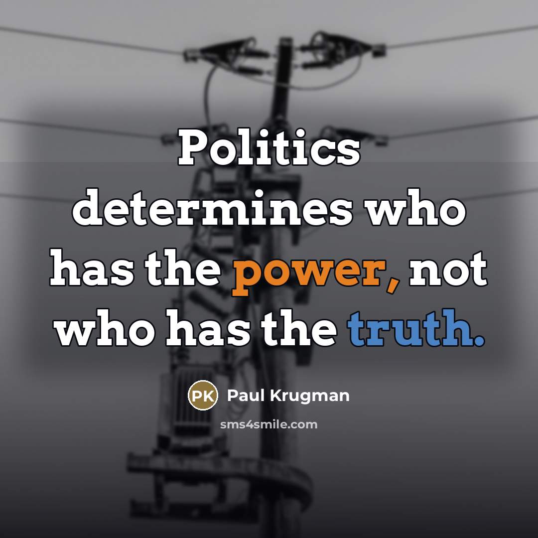 “Politics determines who has the power, not who has the…” quote by Paul Krugman