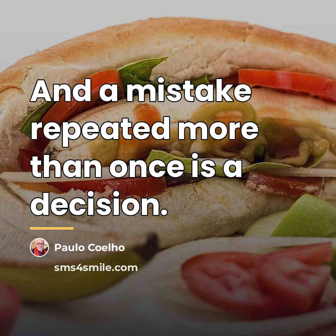 “And a mistake repeated more than once is a decision.…” quote by Paulo Coelho