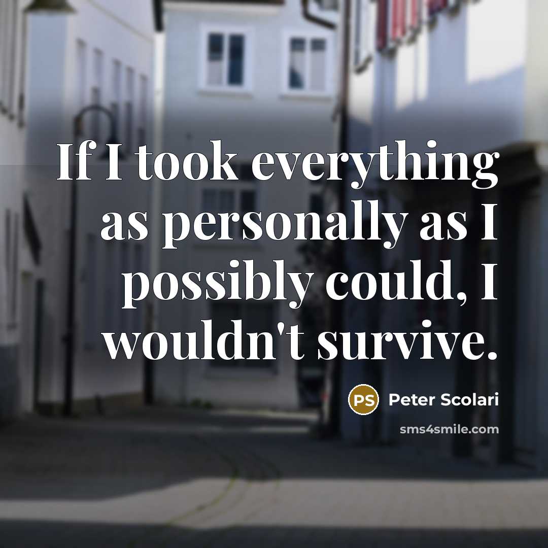 “If I took everything as personally as I possibly could,…” quote by Peter Scolari