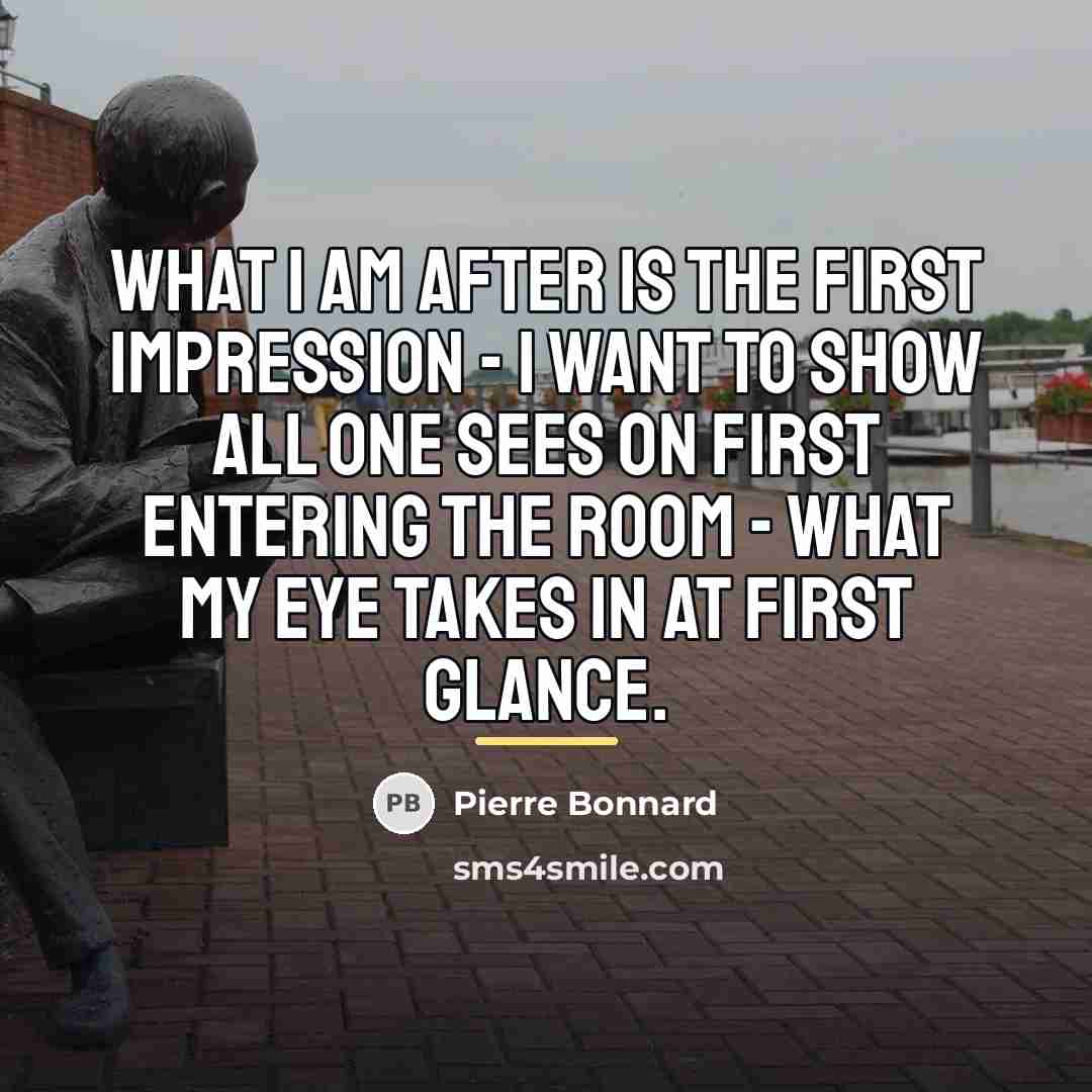 “What I am after is the first impression - I…” quote by Pierre Bonnard