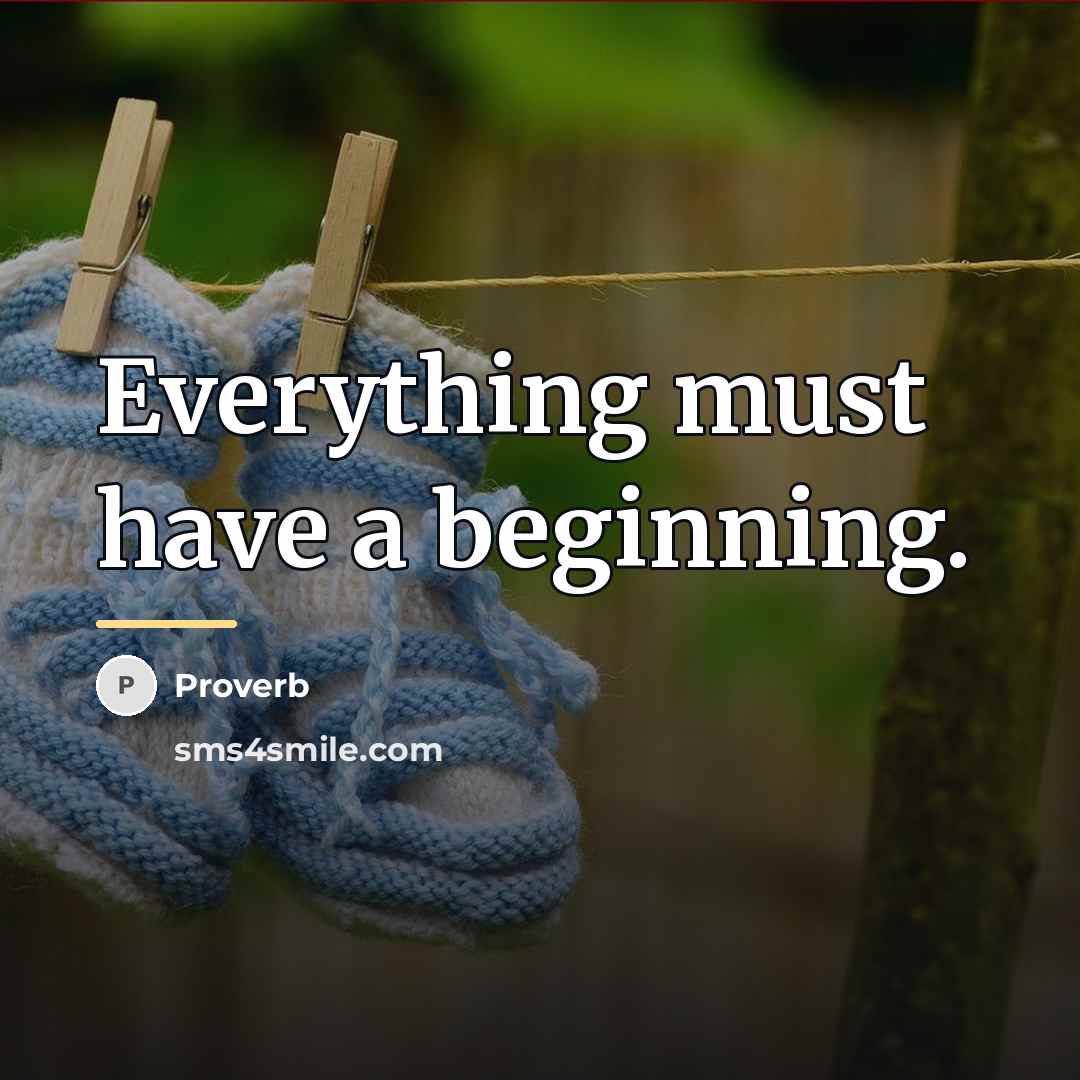 “Everything must have a beginning.…” quote by Proverb