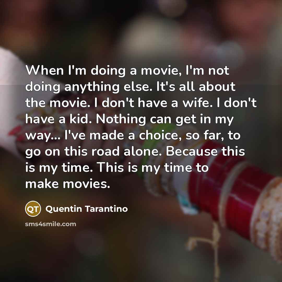 “When I'm doing a movie, I'm not doing anything else.…” quote by Quentin Tarantino