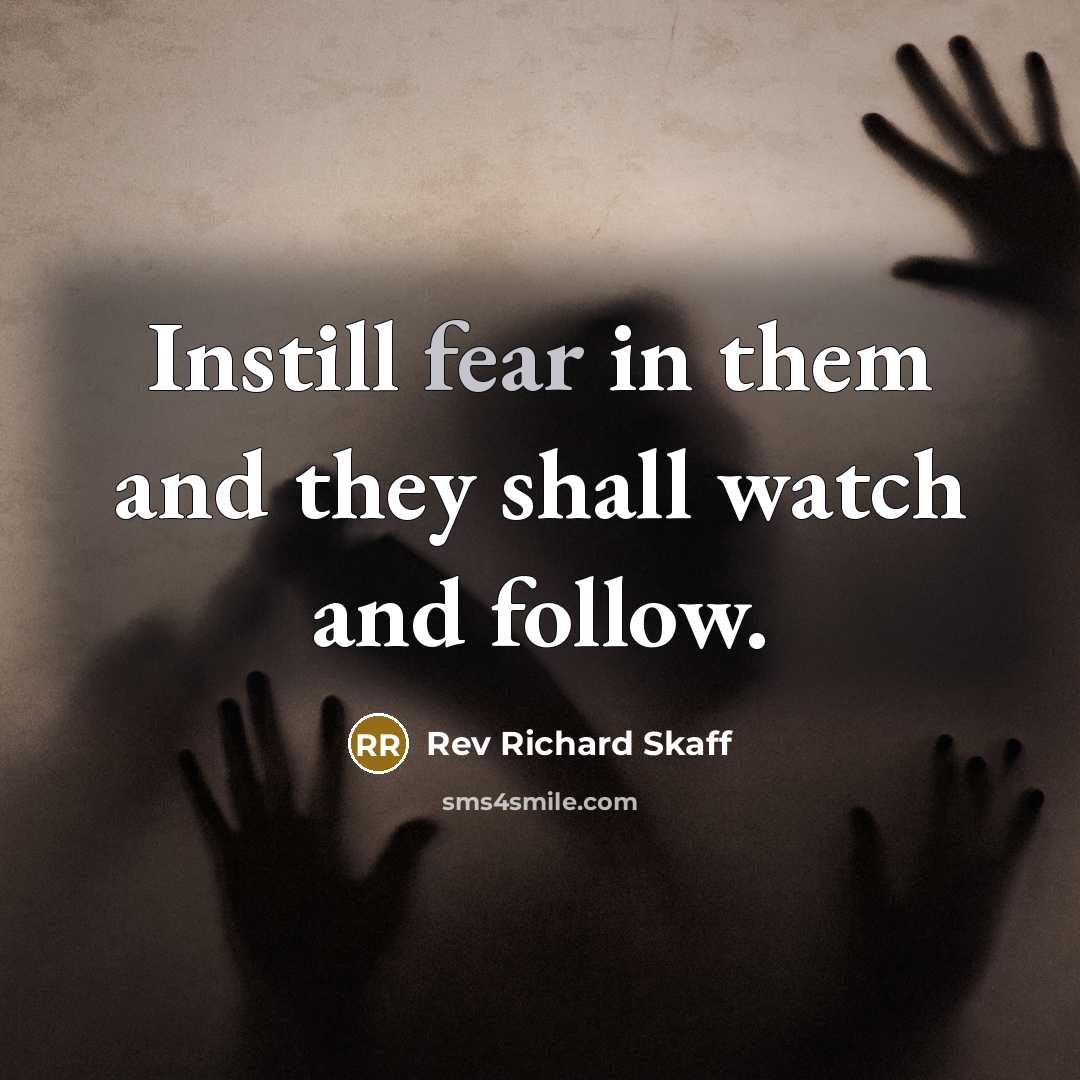 “Instill fear in them and they shall watch and follow.…” quote by Rev Richard Skaff