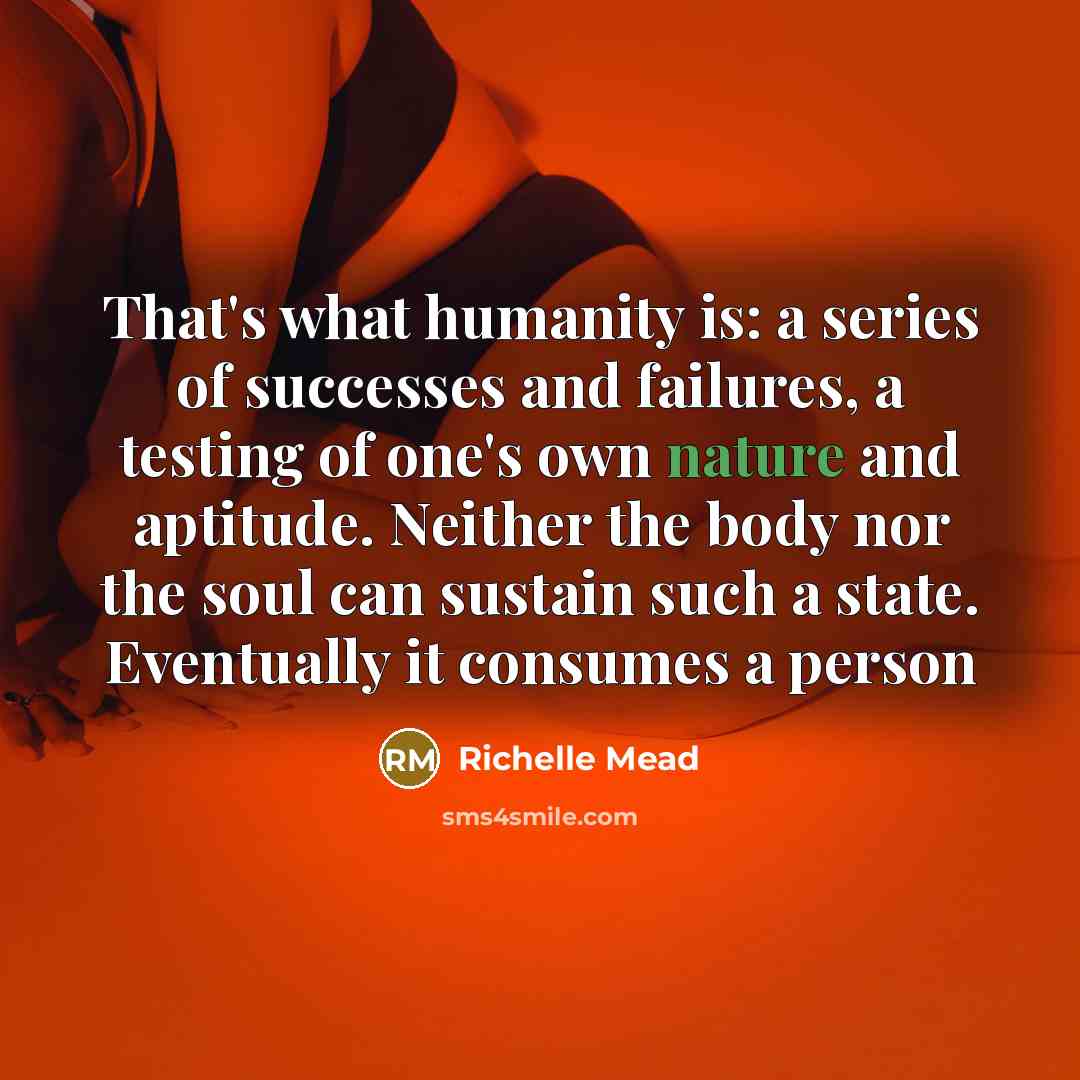 “That's what humanity is: a series of successes and failures,…” quote by Richelle Mead