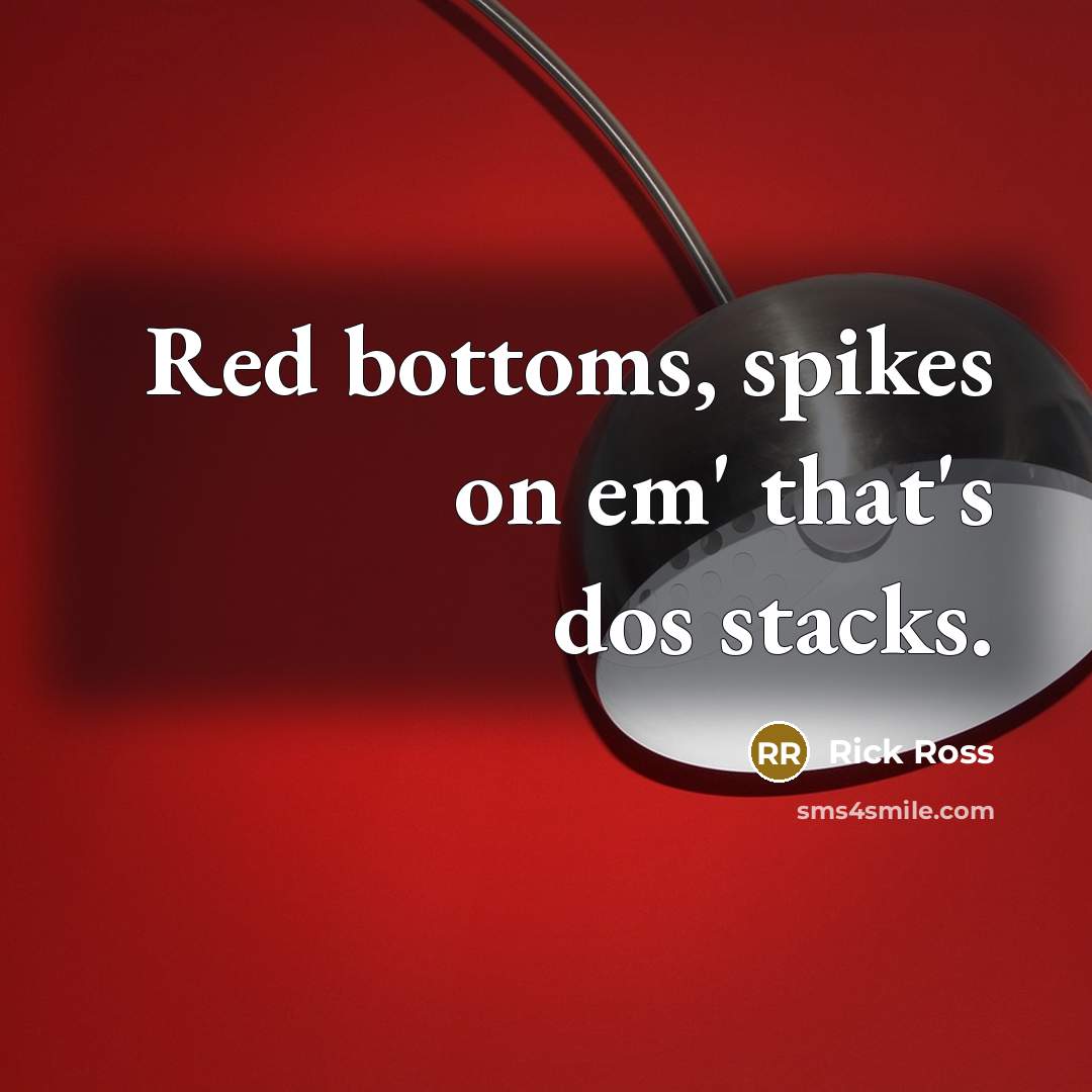 “Red bottoms, spikes on em' that's dos stacks.” quote by Rick Ross