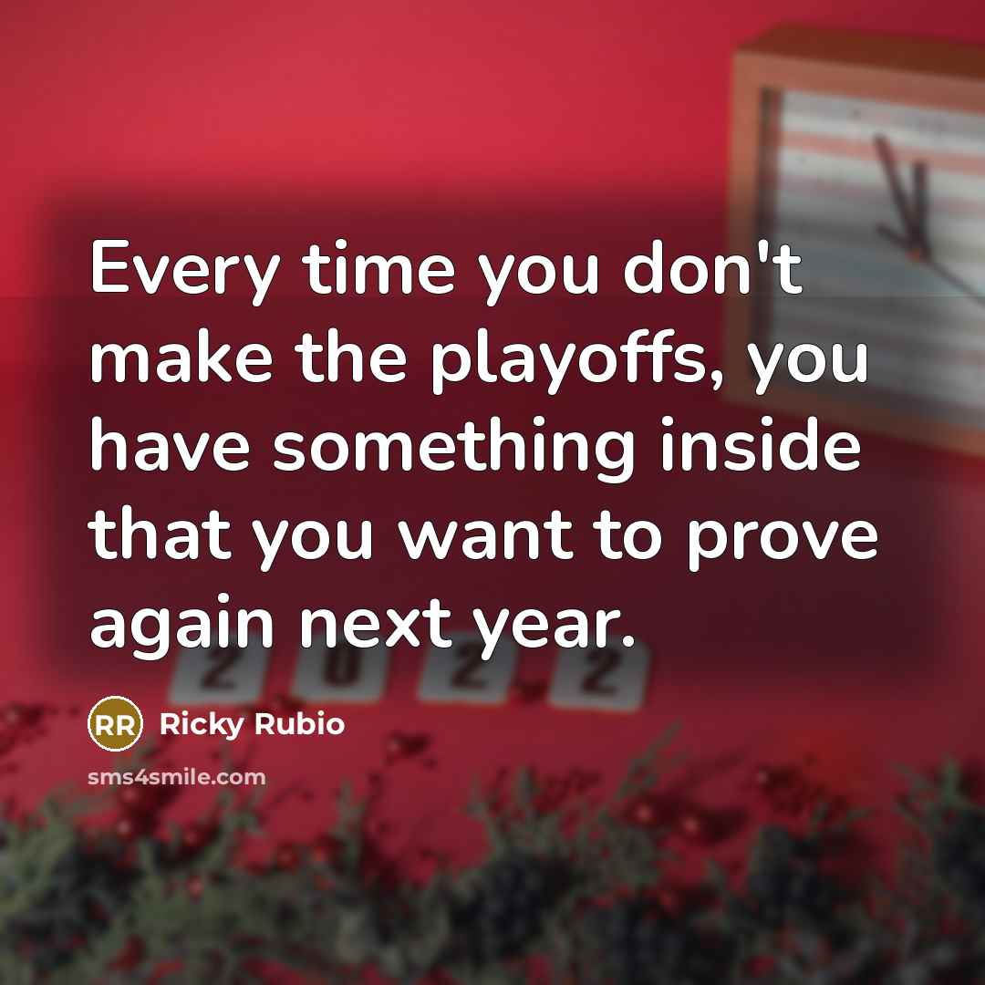 “Every time you don't make the playoffs, you have something…” quote by Ricky Rubio